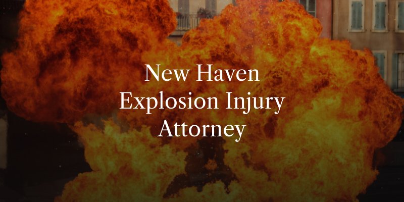 New Haven Explosion Injury Attorney