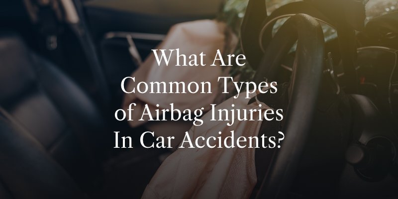 What Are Common Types of Airbag Injuries In Car Accidents?