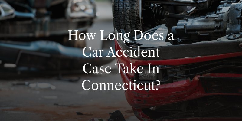 How Long Does a Car Accident Case Take In Connecticut?