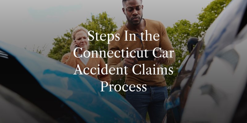 Steps In the Connecticut Car Accident Claims Process