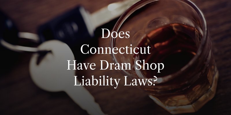 Does Connecticut Have Dram Shop Liability Laws?