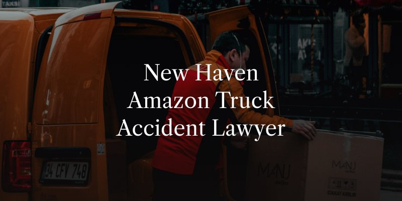 New Haven Amazon Truck Accident Lawyer