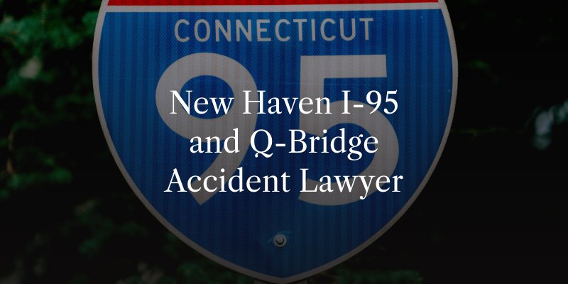 New Haven I-95 and Q-Bridge Accident Lawyer